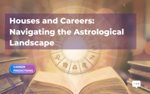 Houses and Careers: Navigating the Astrological Landscape​
