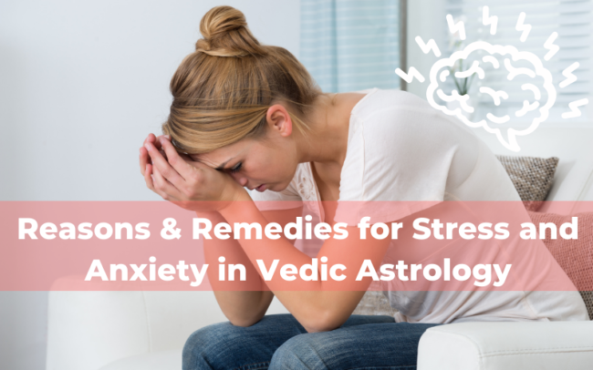 Reasons & Remedies for Stress and Anxiety in Vedic Astrology