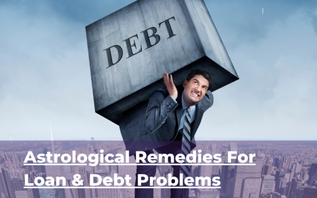 Astrological Remedies For Loan & Debt Problems